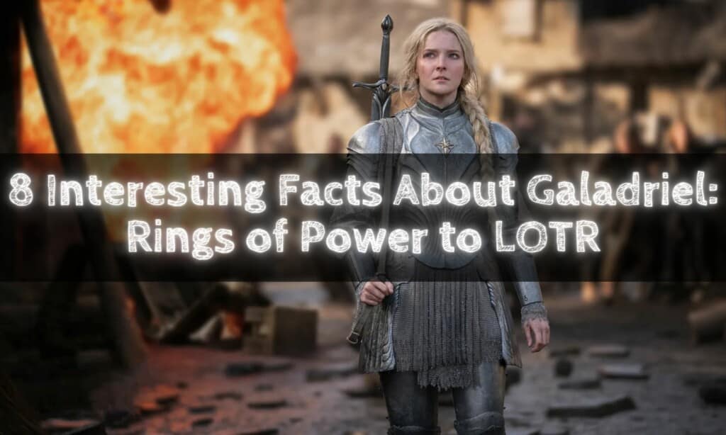 8 Interesting Facts About Galadriel: Rings of Power to LOTR